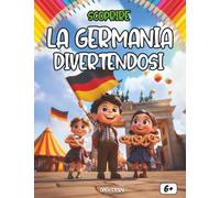 Scoprire La Germania divertendosi: Un viaggio educativo e divertente tra storia, cultura, leggende e colori della Germania