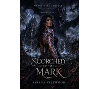 Scorched by the Mark: A Dark Dragon Romantasy Finale of Forbidden Bonds, Scorched Magic, and Dragon Rebellion: 3 (Wings Over Ashvale)