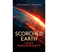 Scorched Earth: A Thought-Provoking Science Fiction Thriller: 2 (Mindslip Universe)