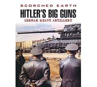 Scorched Earth: Hitler's Big Guns