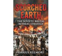 Scorched Earth: The Soviets' Brutal Retreat Strategy