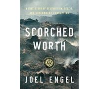 Scorched Worth: A True Story of Destruction, Deceit, and Government Corruption