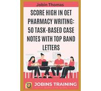 Score High in OET Pharmacy Writing: 50 Task-Based Case Notes with Top Band Letters
