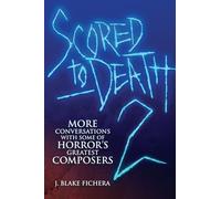 Scored to Death 2: More Conversations with Some of Horror's Greatest Composers