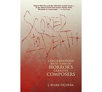 Scored to Death: Conversations with Some of Horror's Greatest Composers