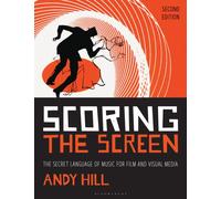 Scoring the Screen : The Secret Language of Music for Film and Visual Media