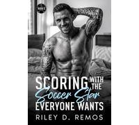 Scoring with the Soccer Star Everyone Wants: A Steamy Soccer Romance with Jealousy, Forced Proximity, and Public vs. Private Tension (Scoring Hearts Series - An American Soccer Romance)