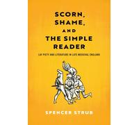 Scorn, Shame, and the Simple Reader : Lay Piety and Literature in Late Medieval England