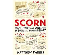 Scorn: The Wittiest and Wickedest Insults in Human History