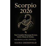 Scorpio 2026: Your Complete Horoscope for Love, Career, Money & Destiny (Stellar Arcs)