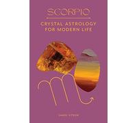 Scorpio: Crystal Astrology for Modern Life
