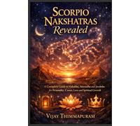 Scorpio Nakshatras Revealed: A Complete Guide to Vishakha, Anuradha and Jyeshtha for Personality, Career, Love and Spiritual Growth: 8 (The Nakshatra Wisdom Series)