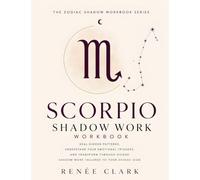 Scorpio Shadow Work Workbook: Heal Hidden Patterns, Understand Your Emotional Triggers, and Transform Through Guided Shadow Work Tailored to Your Zodiac Sign (The Zodiac Shadow Work)