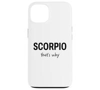 Scorpio - That’s Why - Zodiac Case for iPhone 13