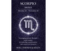 SCORPIO THE PSYCHOLOGY OF MONEY: How this sign earns, spends, and makes decisions - understand its patterns to act more effectively (UNDERSTANDING ... TO BUILD FAIR AND ALIGNED RELATIONSHIPS)