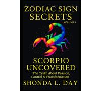 Scorpio Uncovered: The Truth About Passion, Control & Transformation (Zodiac Sign Secrets: What They Never Tell You)