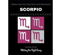 Scorpio Zodiac Signs for Cross Stitch and Blackwork: 10 (Zodiac Sign Patterns for Cross Stitching and Blackwork)