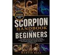 SCORPION HANDBOOK FOR BEGINNERS: Everything You Need to Know About Keeping Healthy, Safe, and Thriving Pet Scorpions from Setup and Feeding to Behavior, Molting, Breeding, and Lifelong Care.