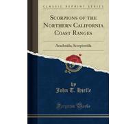 Scorpions of the Northern California Coast Ranges (Classic Reprint): Arachnida; Scorpionida: Arachnida; Scorpionida (Classic Reprint)