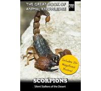 Scorpions: Silent Stalkers of the Desert: 78 (The Great Book of Animal Knowledge (Packed With Facts & Stunning Photos for Kids!))