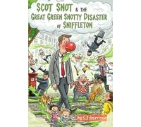 Scot Snot & The Great Green Snotty Disaster of Sniffleton