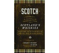 Scotch : A Complete Introduction to Scotland's Whiskies