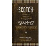 Scotch : A Complete Introduction to Scotland's Whiskies