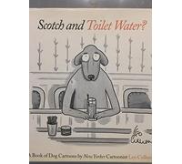 Scotch and Toilet Water? A Book of Do: A Book of Dog Cartoons