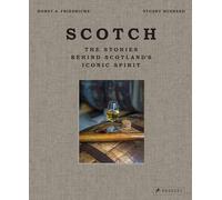 Scotch: The Stories Behind Scotland's Iconic Spirit