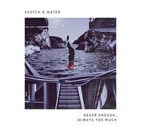 Scotch & Water - Never Enough, Always Too Much EP [VINYL]