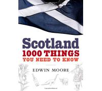 Scotland: 1,000 Things You Need to Know