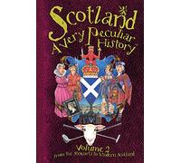 Scotland: A Very Peculiar History, Volume 2 (Cherished Library)