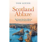 Scotland Ablaze: The Twenty-Year Fire of Revival that Swept Scotland 1858 - 79