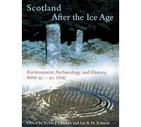 Scotland After the Ice Age: Environment, Archaeology and History 8000 BC - AD 1000