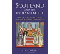 Scotland and the Indian Empire: Politics, Scholarship and the Military in Making British India