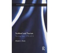 Scotland and Tourism: The Long View, 1700-2015 (Routledge Advances in Tourism)