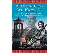 Scotland as We Know it: Representations of National Identity in Literature, Film and Popular Culture