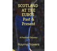 SCOTLAND AT THE EUROS: Past & Present: A Football Odyssey