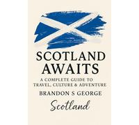 Scotland Awaits: A Complete Guide to Travel, Culture & Adventure