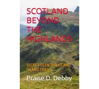 SCOTLAND BEYOND THE HIGHLANDS: SECRET GLEN WALKS AND ISLAND TRAILS