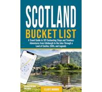 Scotland Bucket List: A Travel Guide to 101 Enchanting Stops and Timeless Adventures from Edinburgh to the Isles Through a Land of Castles, Cliffs, and Legends (Includes an Interactive Map)