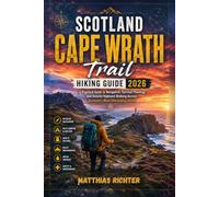 SCOTLAND CAPE WRATH trail HIKING UIDE 2026: A Practical Guide to Navigation, Survival Planning, and Remote Highland Walking Across Scotland’s Most Demanding Route