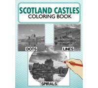 Scotland Castles Dots Lines Spirals Coloring Book: Exclusive Illustrations With Beautiful Spirographic Colouring Pages For Adults, Teens For Relaxation & Stress Relief