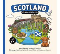 Scotland Coloring Book for Kids Ages 4+: A Fun Journey Through Scotland - Edinburgh, Castles, Highlands & Loch Ness to Discover and Learn (Country Coloring Books for Kids)