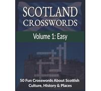 Scotland Crosswords: Volume 1 - Easy Puzzles | 50 Fun Crosswords About Scottish Culture, History & Places | 8.5x11 inches, 100 pages
