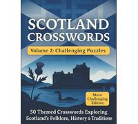Scotland Crosswords: Volume 2 - Challenging Puzzles | 50 Themed Crosswords Exploring Scotland's Folklore, History & Traditions | 8.5x11 inches, 100 pages