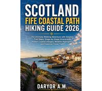 Scotland Fife Coastal Path Hiking Guide 2026: The Ultimate Walking Adventure with Detailed Trail Maps, Stage-by-Stage Itineraries, Hidden Coastal ... Travel Tips (Nature Routes Travel Series)