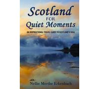 Scotland for Quiet Moments: An inspirational travel guide to Scotland's soul