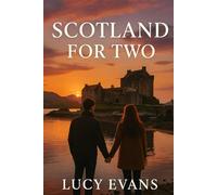 Scotland for TWO: The Ultimate Scotland Travel Guide for Couples and Travel Duos Featuring Romantic Escapes, Scenic Routes, and Hidden Treasures Made for Two