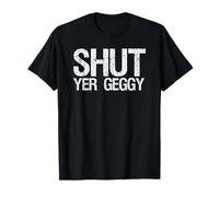 Scotland Funny Scottish Glasgow Humor Shut Yer Geggy T-Shirt